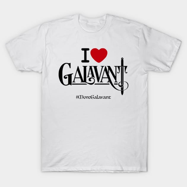 #MoreGalavant I❤️Galavant T-Shirt by jordanhawman